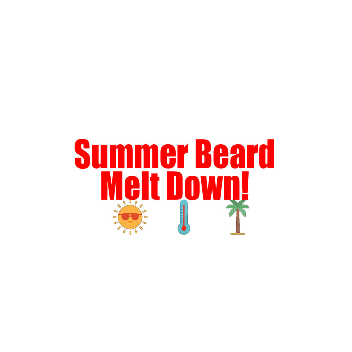 Summer Heat and Beard Meltdown!