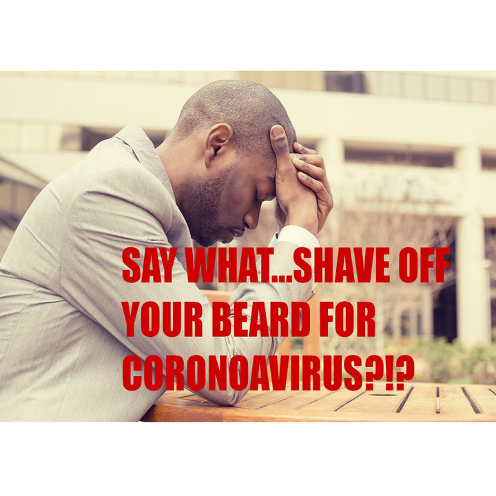Say What...Shave Off Your Beard For Coronavirus?!?