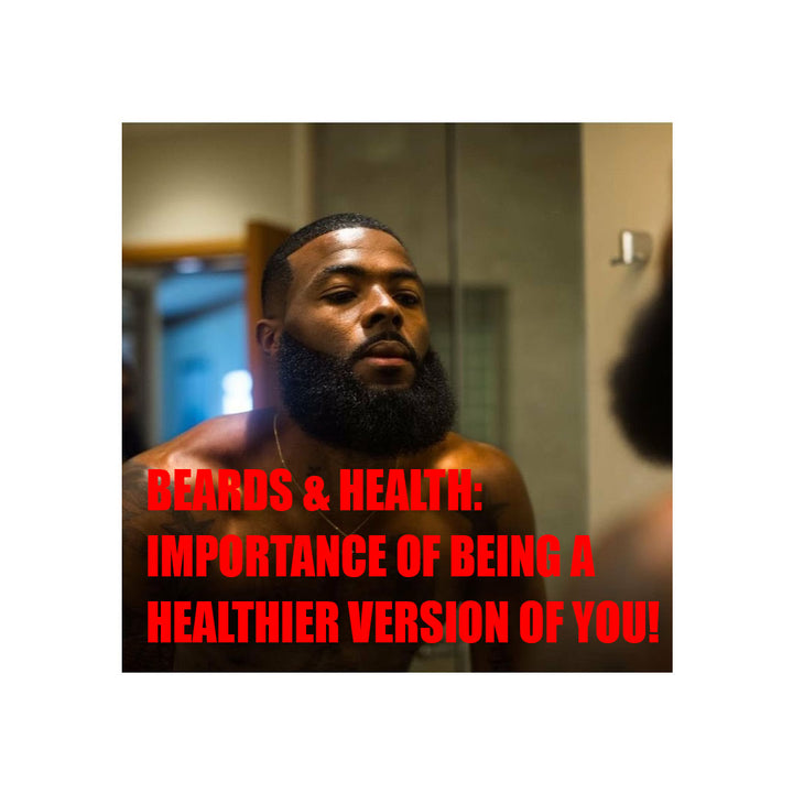 Beards & Health: Importance of being a healthier version of you!
