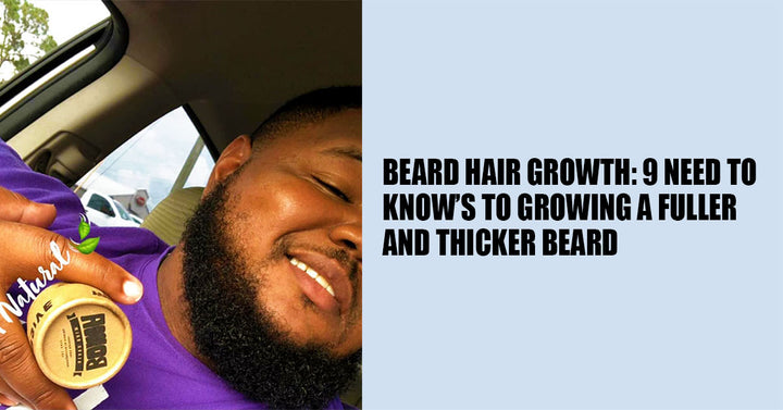 Beard Hair Growth: 9 Need To Know's To Growing A Fuller And Thicker Beard